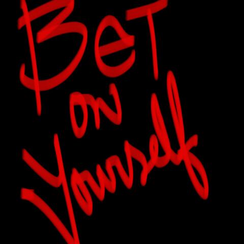 BET ON YOURSELF