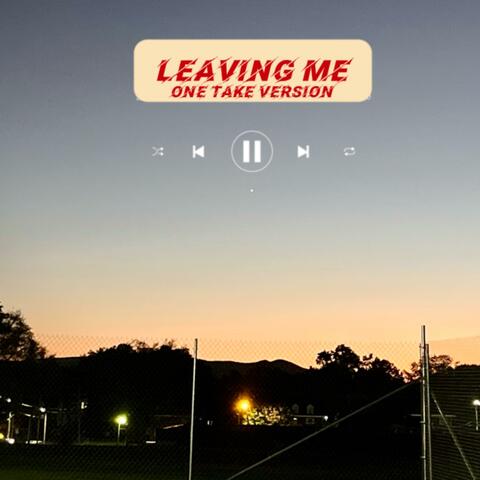 Leaving Me (One Take Version)