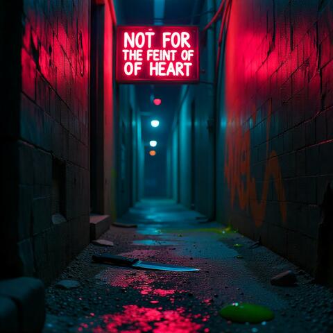 NOT FOR THE FEINT OF HEART