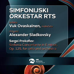 Prokofiev: Sinfonia Concertante in E minor, Op. 125, for cello and orchestra (I. Andante; II. Allegro giusto; III. Andante con moto – Allegretto – Allegro marcato)