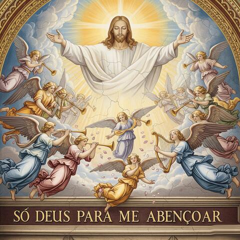 SÓ DEUS PARA ME ABENÇOAR