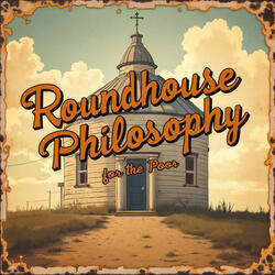 Roundhouse Philosophy for the Poor