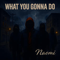 What You Gonna Do?