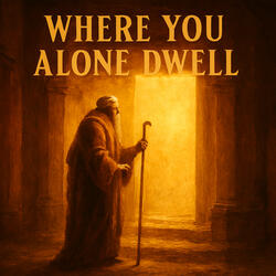 Where You Alone Dwell