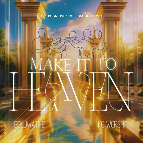 Make It To Heaven (I Can’t Wait)