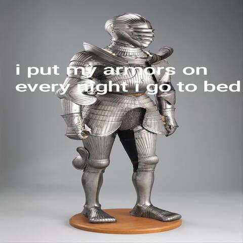 i put my armors on every night i go to bed