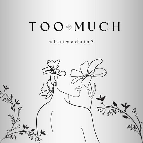 Too Much