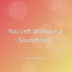 You Left Without a Soundtrack