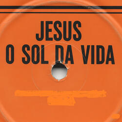 Jesus o Sol da Vida
