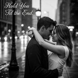 Hold You ‘Til the End