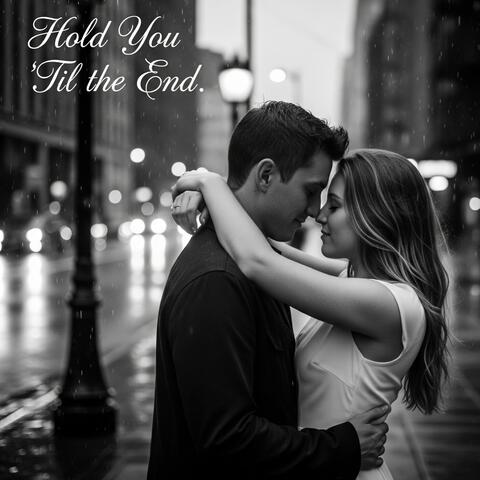Hold You ‘Til the End