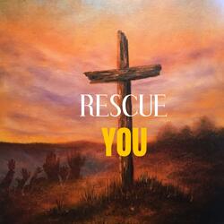 RESCUE YOU