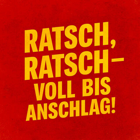 Ratsch Ratsch (Voll bis Anschlag)