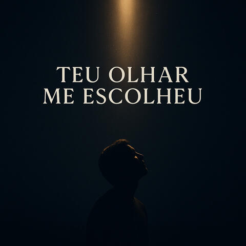 Teu Olhar Me Escolheu