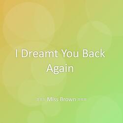 I Dreamt You Back Again