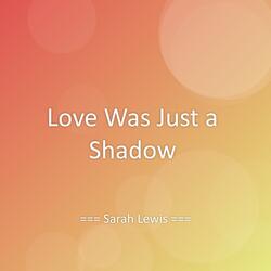 Love Was Just a Shadow