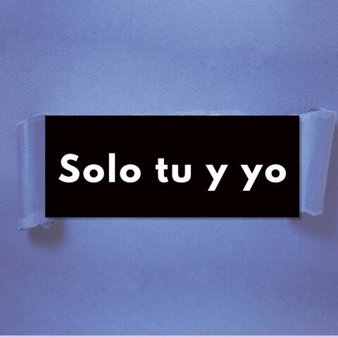 Solo tu y yo