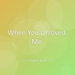 When You Unloved Me