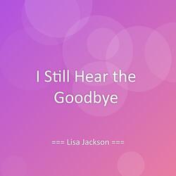 I Still Hear the Goodbye