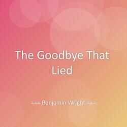 The Goodbye That Lied