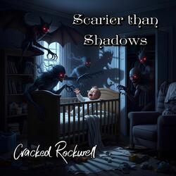 Scarier than Shadows