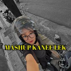 Mashup Kanee Lek