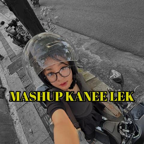 Mashup Kanee Lek