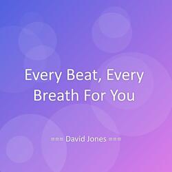 Every Beat, Every Breath For You