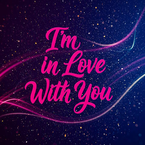 I’m In Love With You