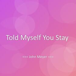Told Myself You Stay