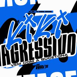Kiki Agressivo Vem Com a Bucetona