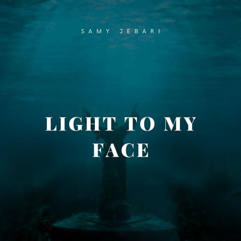 light to my face