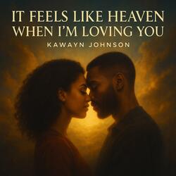 It Feels Like Heaven When I'm Loving You