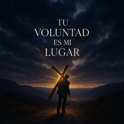 Tu Voluntad es Mi Lugar