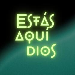 Estas Aqui Dios
