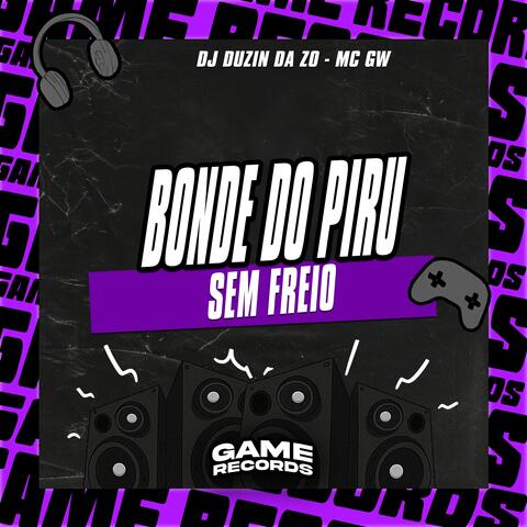 Bonde Do Piru Sem Freio