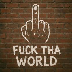 Fuck Tha World