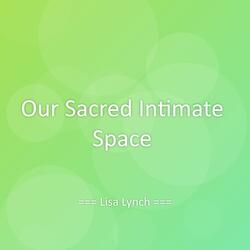 Our Sacred Intimate Space