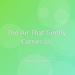 The Air That Gently Carries Us