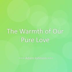 The Warmth of Our Pure Love