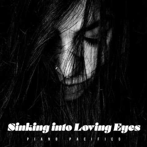 Sinking into Loving Eyes
