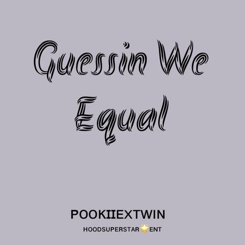 Guessin We Equal