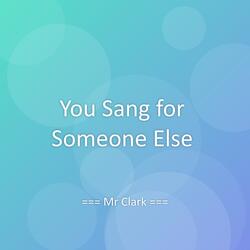 You Sang for Someone Else