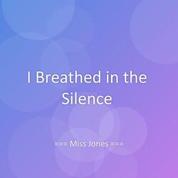 I Breathed in the Silence