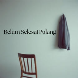 Belum Selesai Pulang