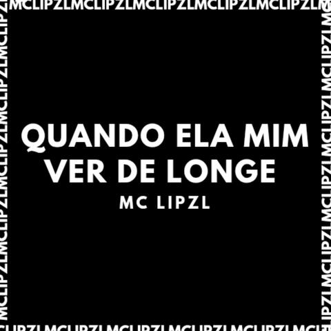 QUANDO ELA MIM VER DE LONGE