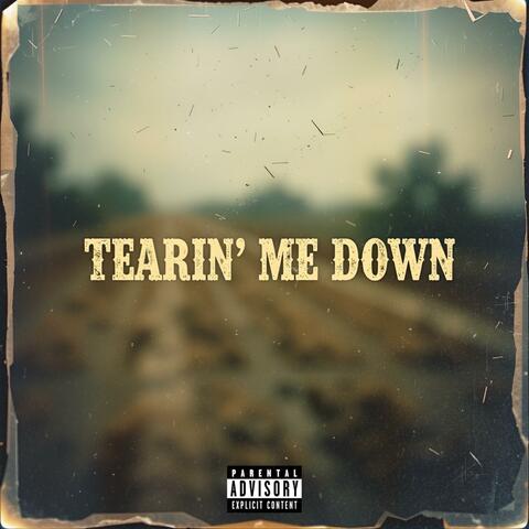 Tearin Me Down