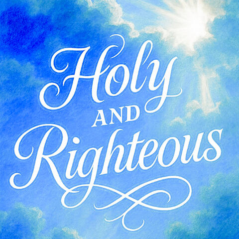 Holy and Righteous