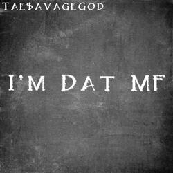 I'm Dat MF