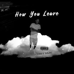 how you leave
